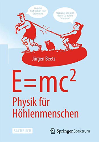 E=mc^2: Physik für Höhlenmenschen: Physik Für Höhlenmenschen von Springer Spektrum